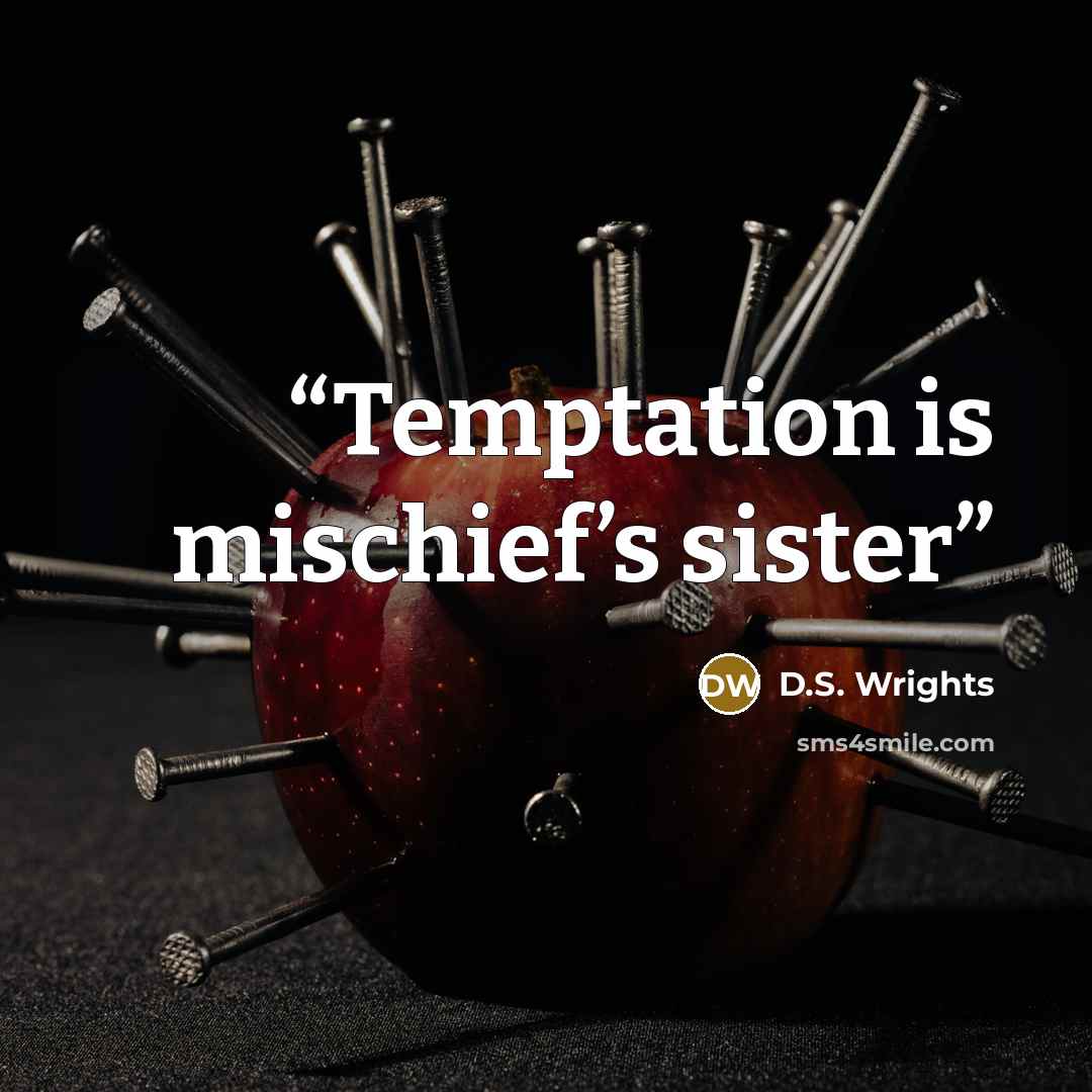 “Temptation is mischief’s sister” quote by D.S. Wrights