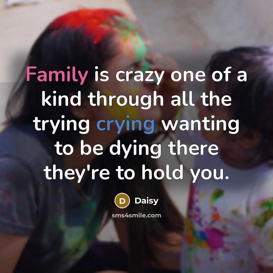 “Family is crazy one of a kind through all the…” quote by Daisy