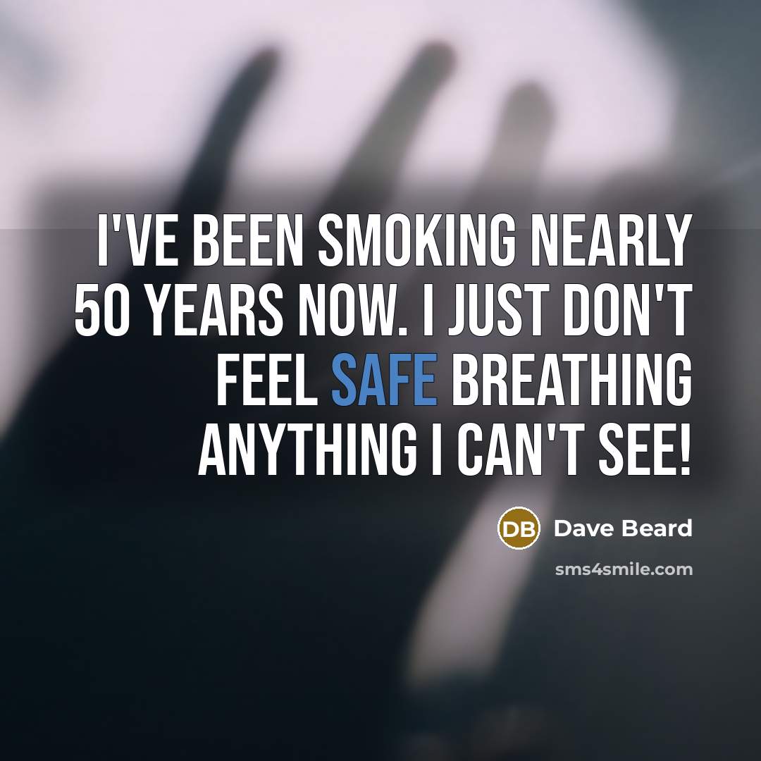 “I've been smoking nearly 50 years now. I just don't…” quote by Dave Beard