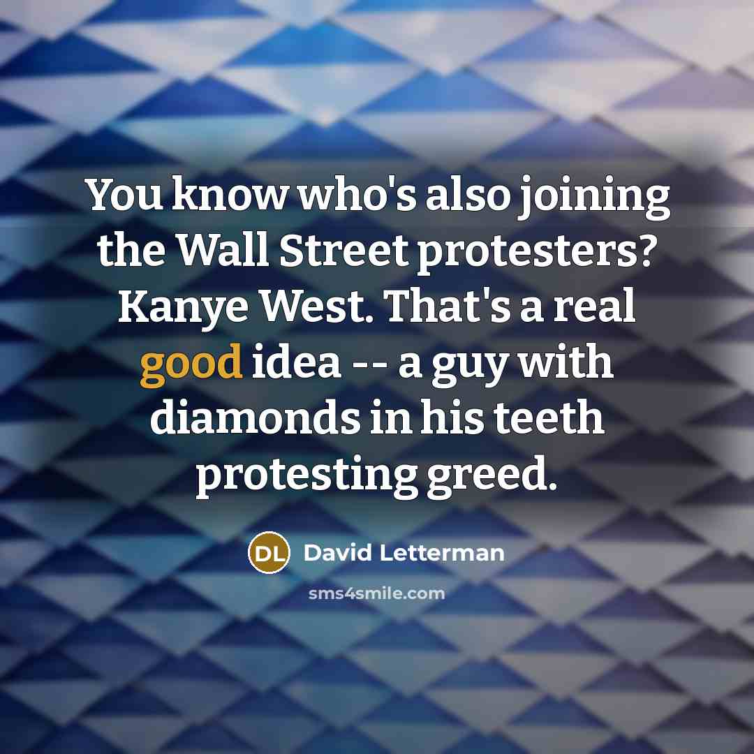 “You know who's also joining the Wall Street protesters? Kanye…” quote by David Letterman