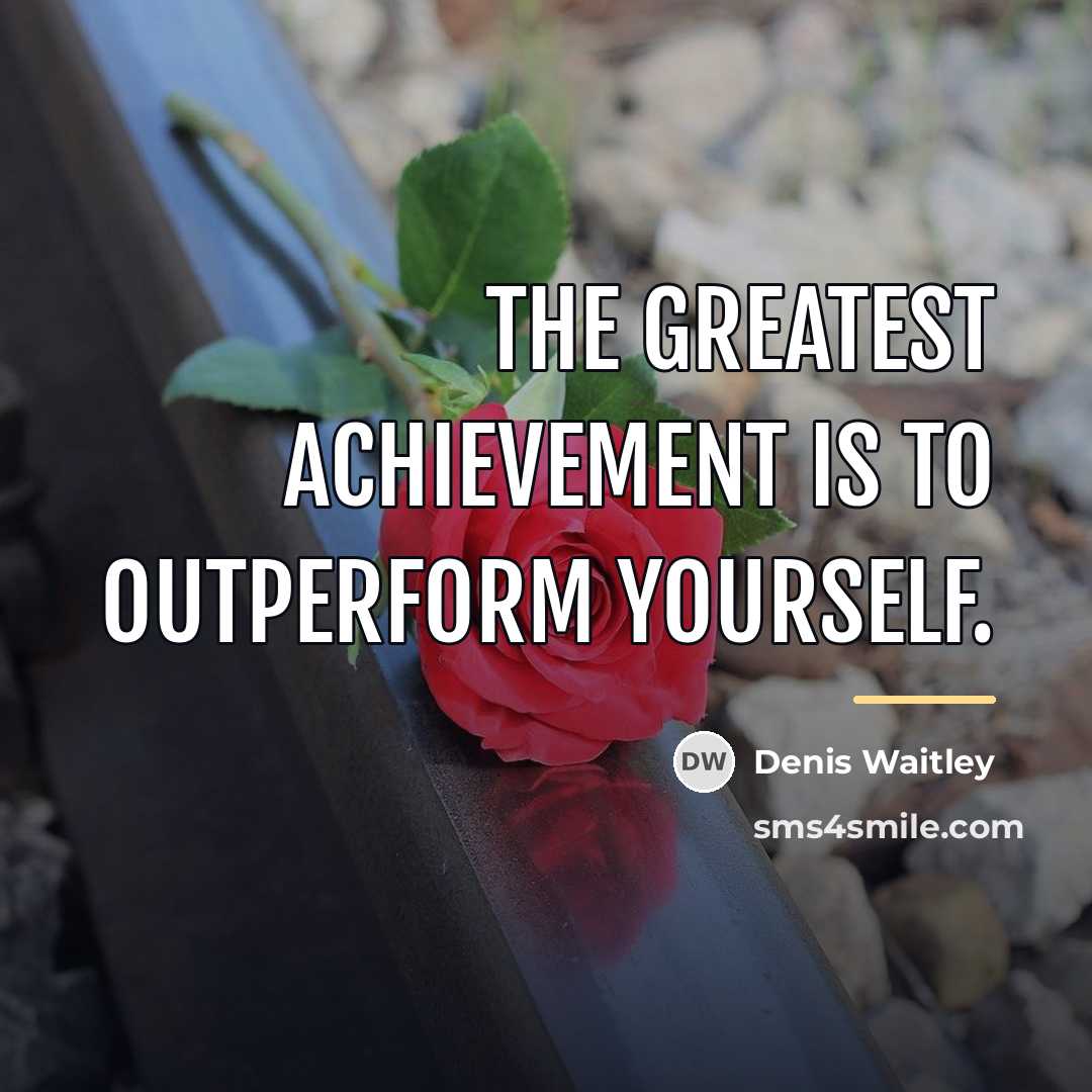“The greatest achievement is to outperform yourself.…” quote by Denis Waitley