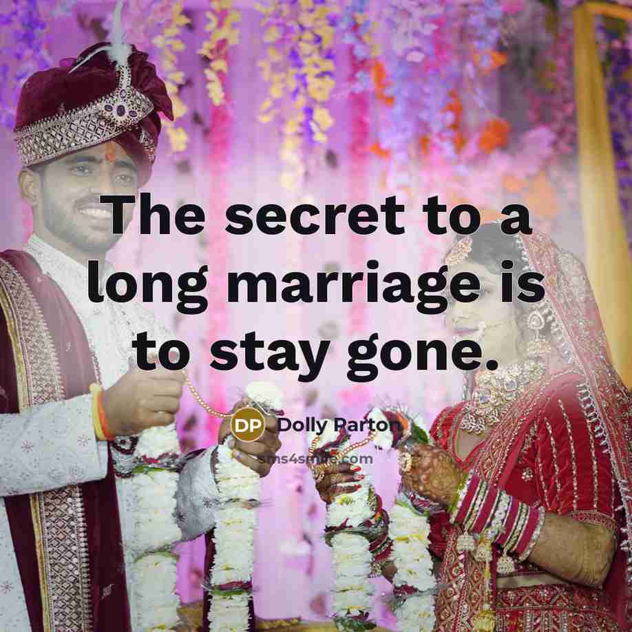 “The secret to a long marriage is to stay gone.…” quote by Dolly Parton