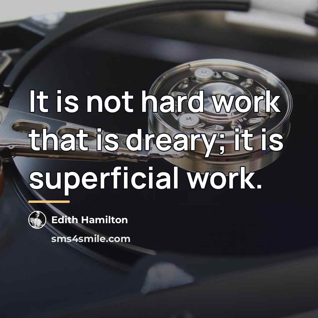 “It is not hard work that is dreary; it is…” quote by Edith Hamilton