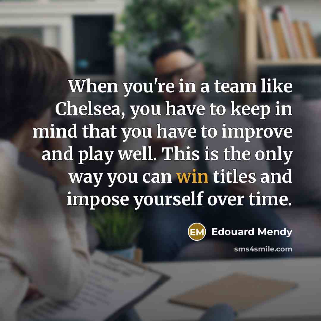 “When you're in a team like Chelsea, you have to…” quote by Edouard Mendy