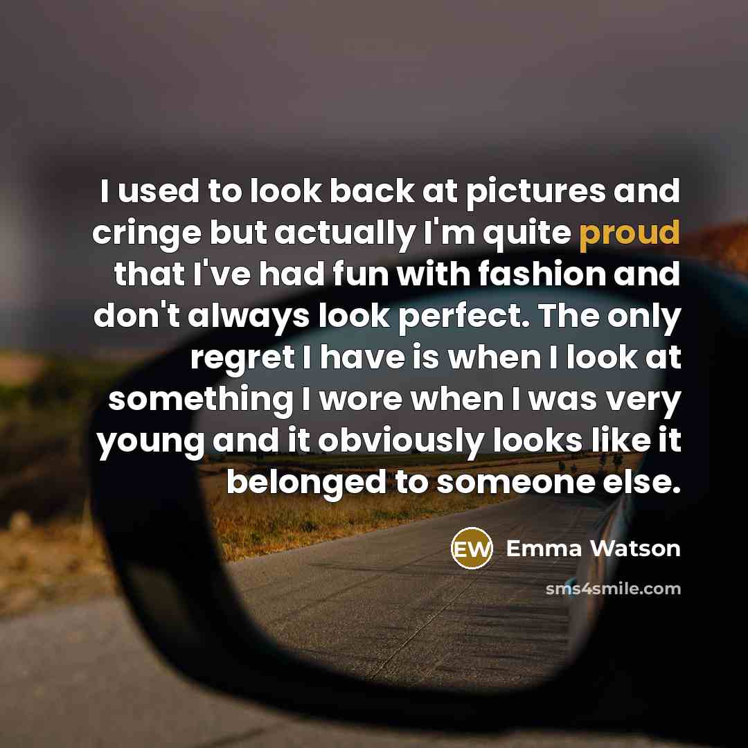“I used to look back at pictures and cringe but…” quote by Emma Watson