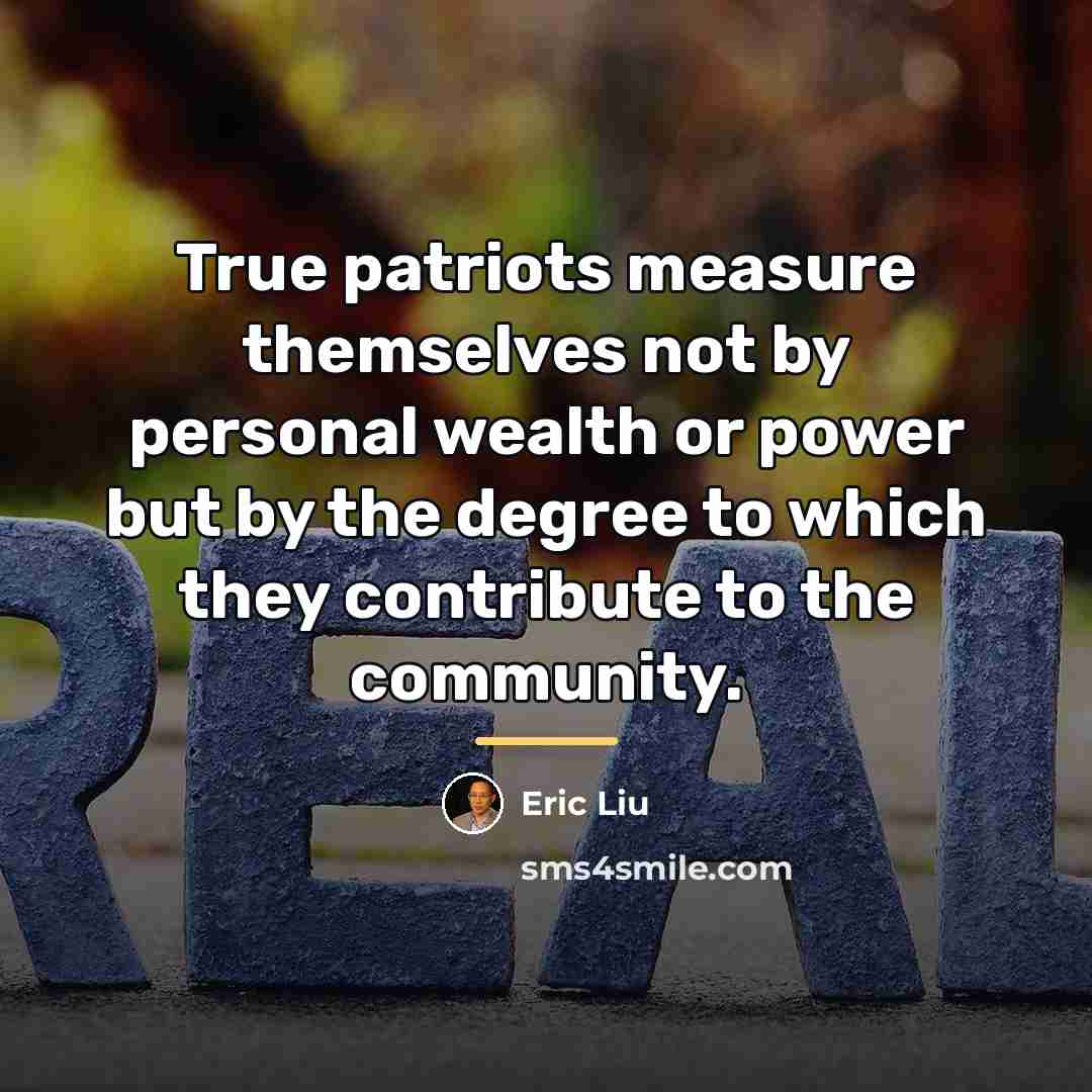 “True patriots measure themselves not by personal wealth or power…” quote by Eric Liu