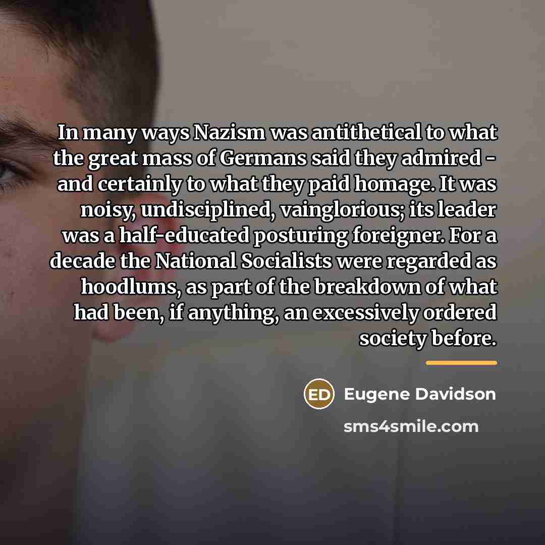 “In many ways Nazism was antithetical to what the great…” quote by Eugene Davidson