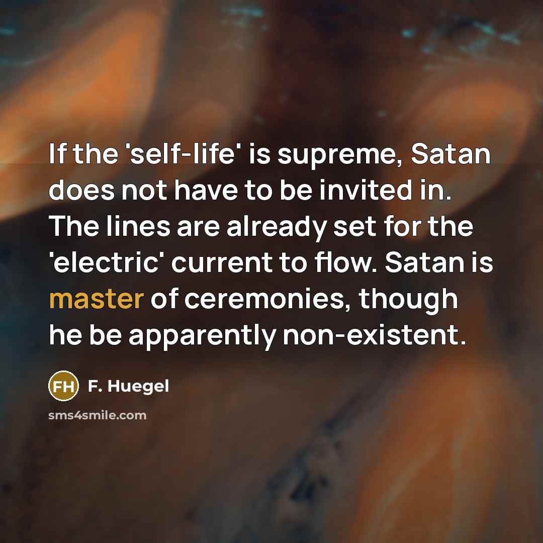 “If the 'self-life' is supreme, Satan does not have to…” quote by F. Huegel