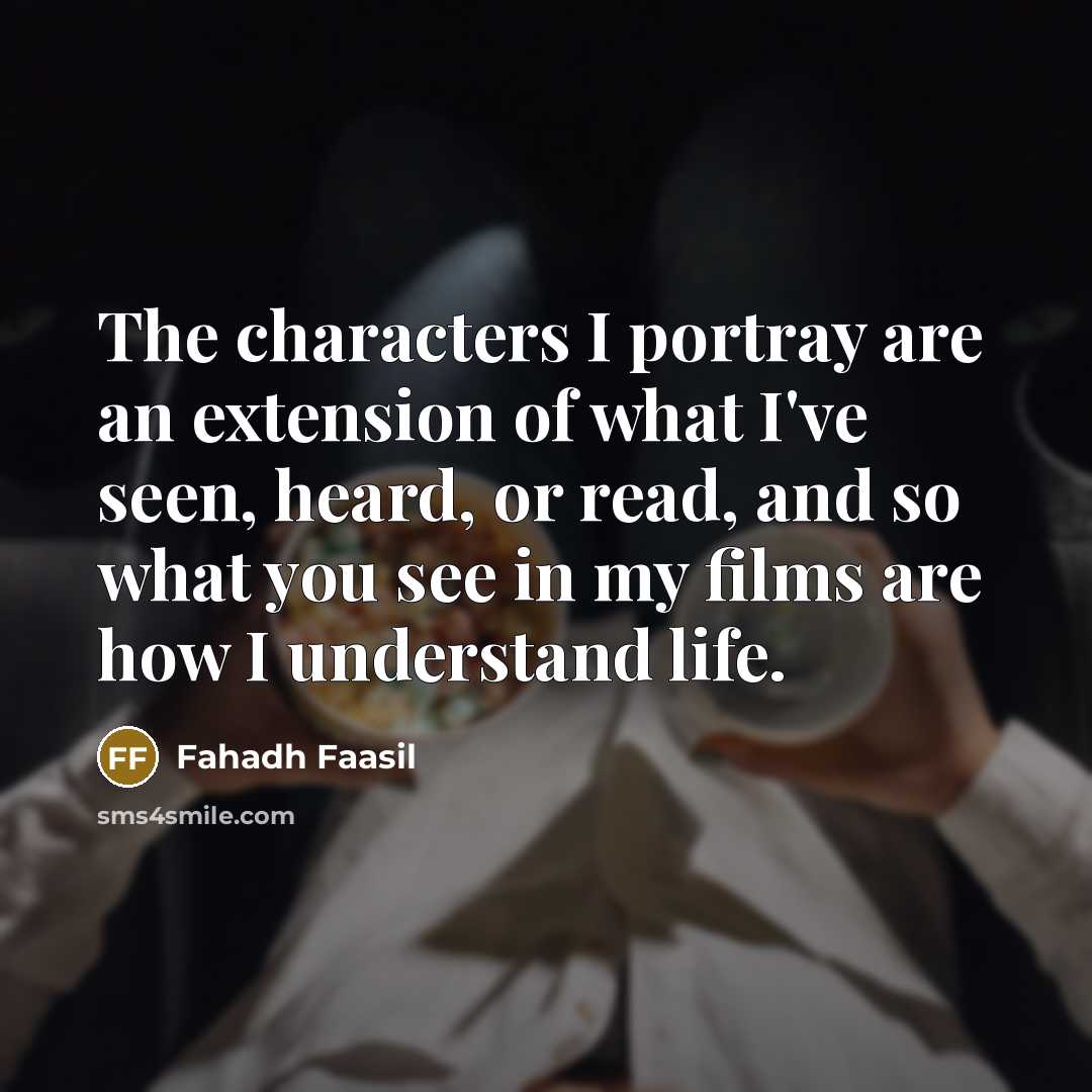 “The characters I portray are an extension of what I've…” quote by Fahadh Faasil