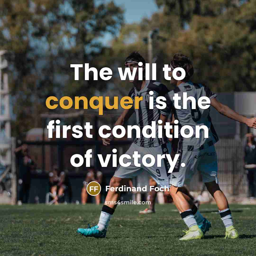“The will to conquer is the first condition of victory.…” quote by Ferdinand Foch