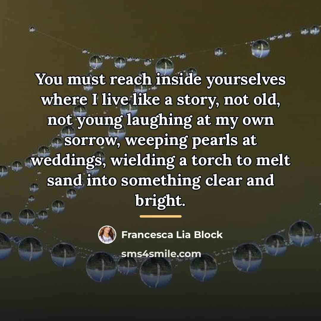 “You must reach inside yourselves where I live like a…” quote by Francesca Lia Block