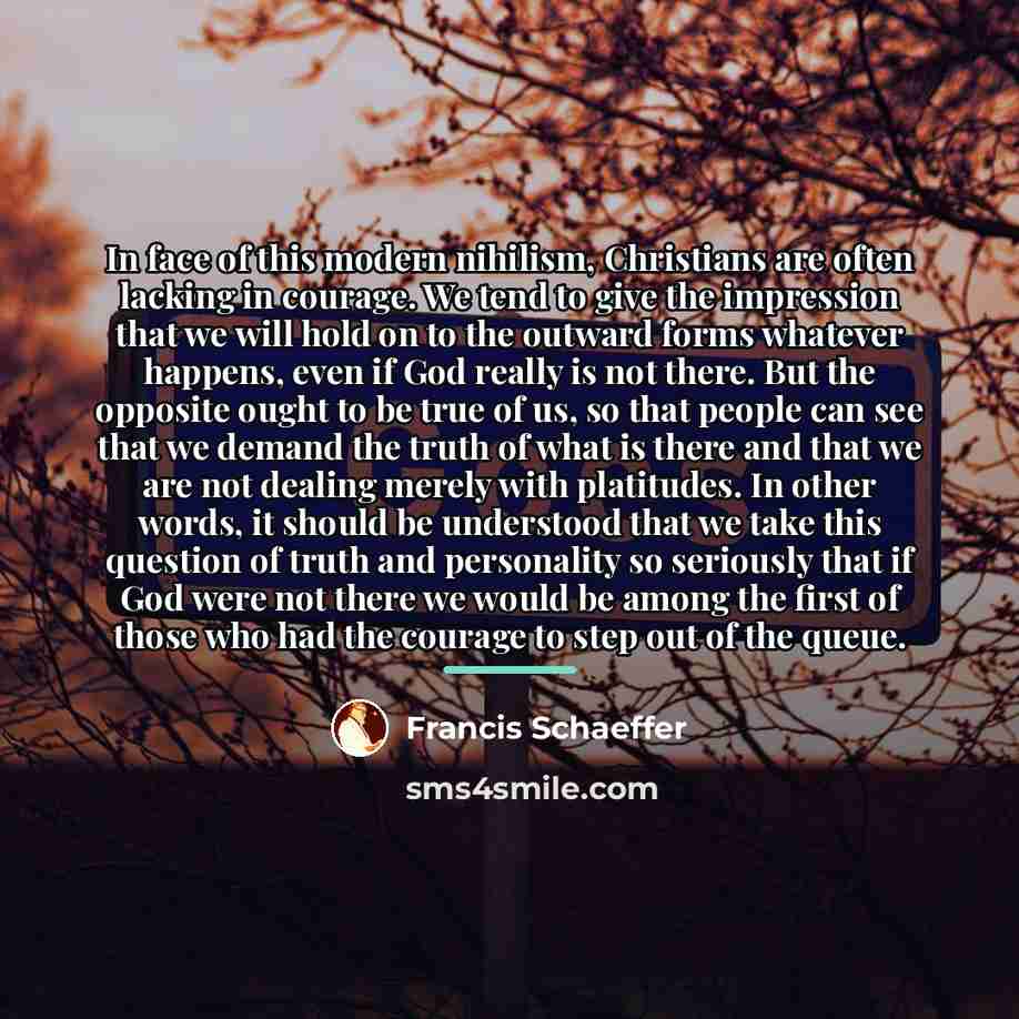 “In face of this modern nihilism, Christians are often lacking…” quote by Francis Schaeffer