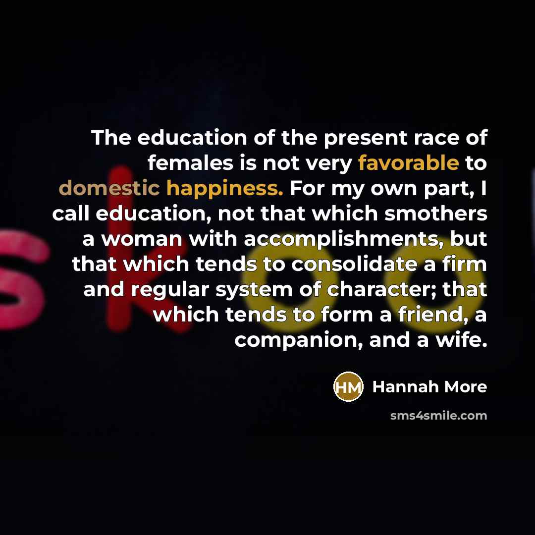 “The education of the present race of females is not…” quote by Hannah More