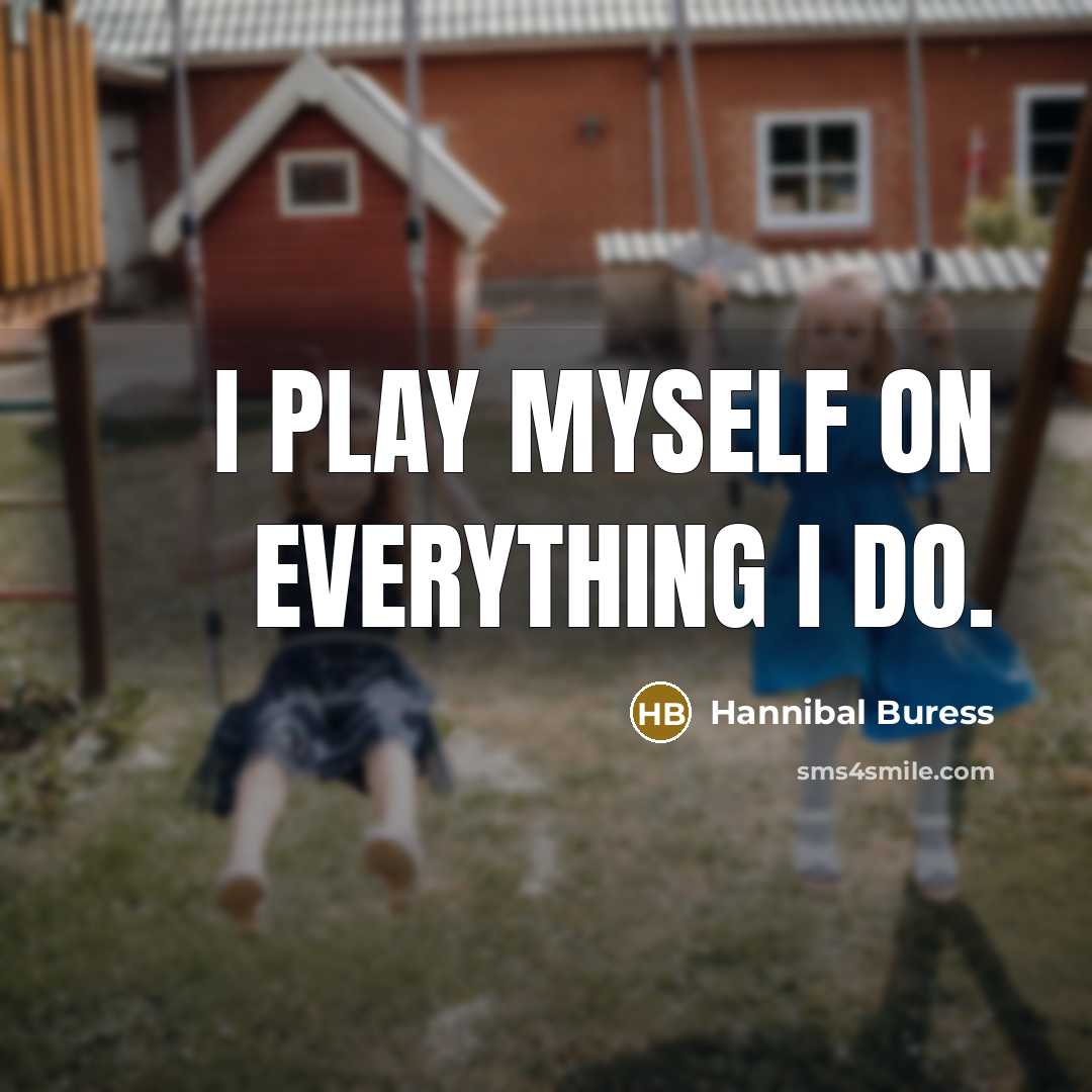 “I play myself on everything I do.…” quote by Hannibal Buress