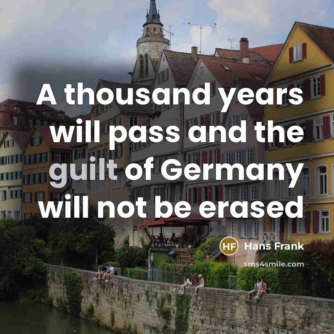 “A thousand years will pass and the guilt of Germany…” quote by Hans Frank