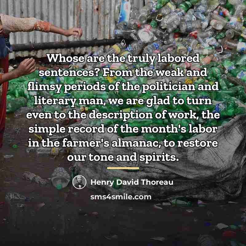“Whose are the truly labored sentences? From the weak and…” quote by Henry David Thoreau