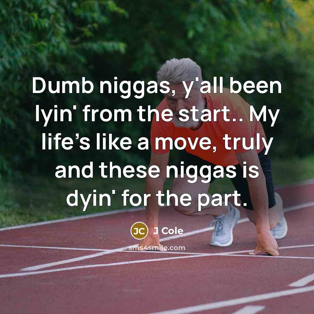 “Dumb niggas, y'all been lyin' from the start.. My life's…” quote by J Cole