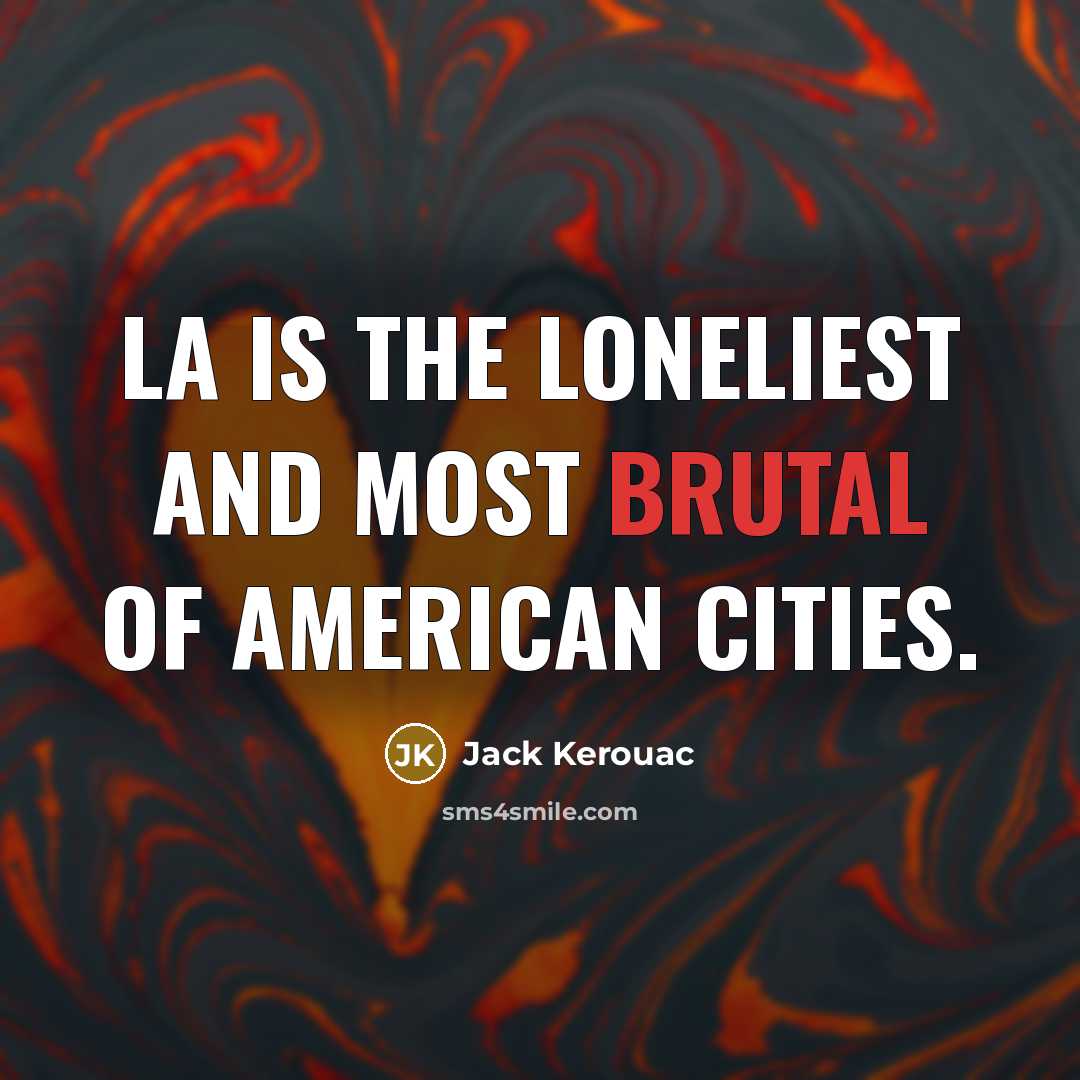 “LA is the loneliest and most brutal of American cities.…” quote by Jack Kerouac