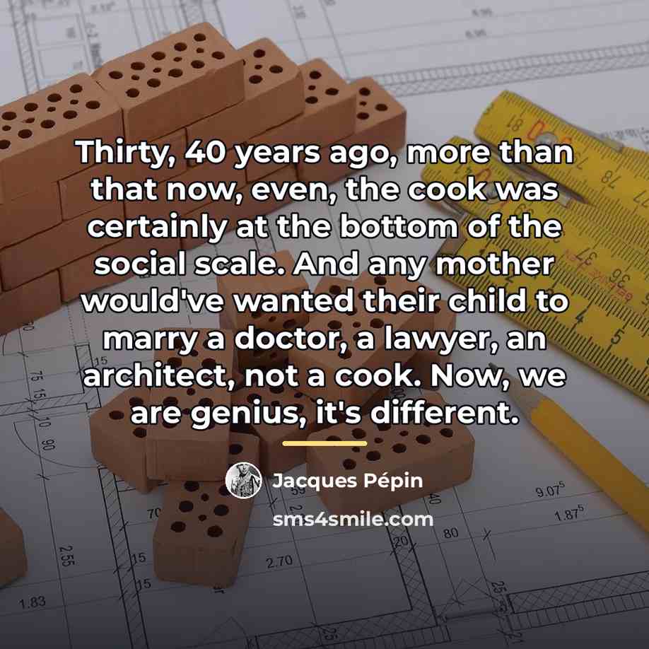 “Thirty, 40 years ago, more than that now, even, the…” quote by Jacques Pepin