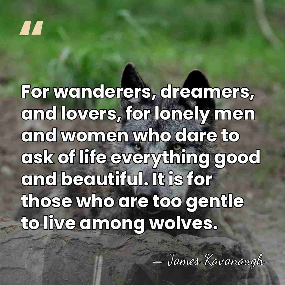 For wanderers, dreamers, and lovers, for lonely men and women who dare&hellip; - James Kavanaugh