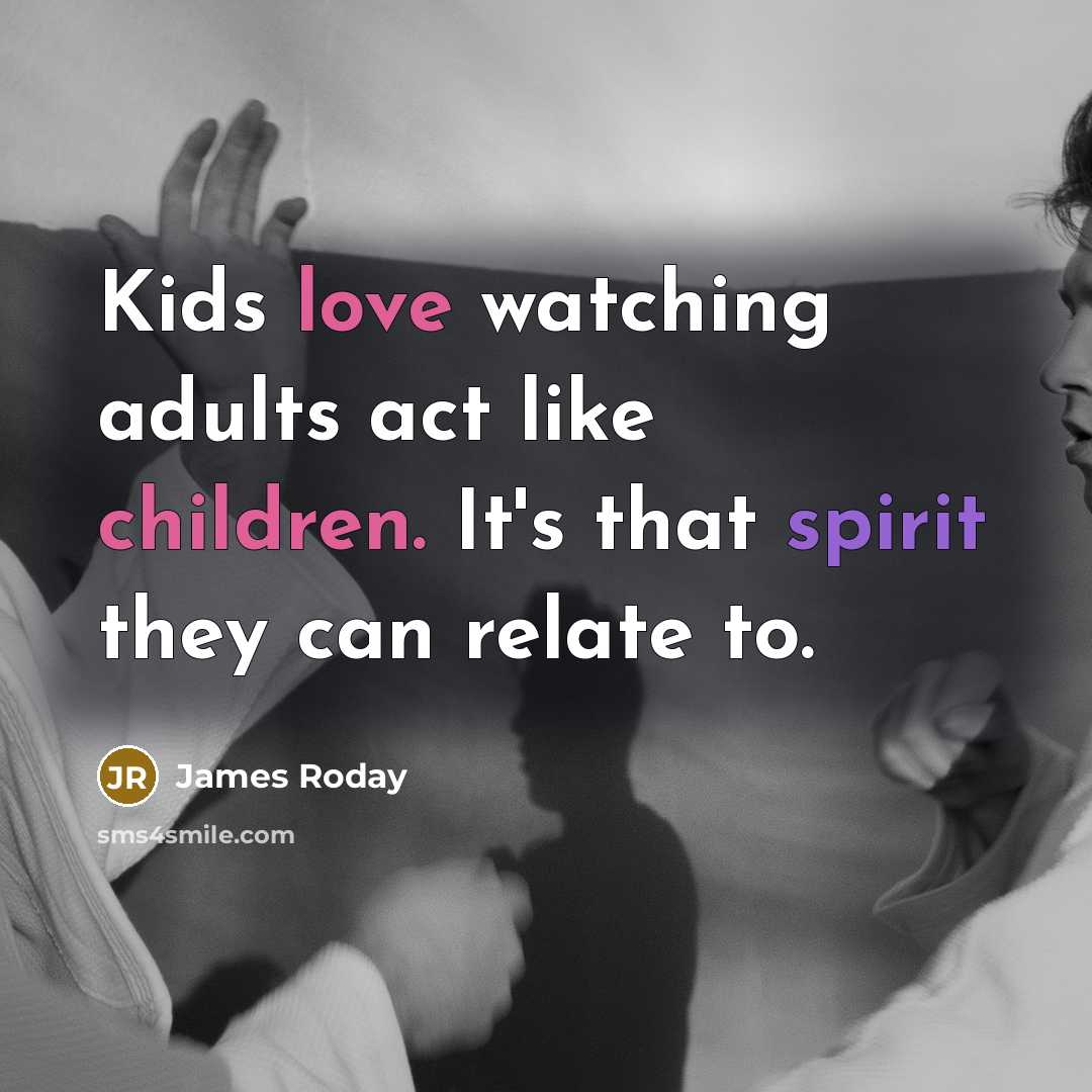 “Kids love watching adults act like children. It's that spirit…” quote by James Roday