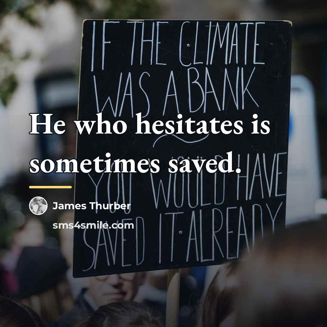 “He who hesitates is sometimes saved.…” quote by James Thurber