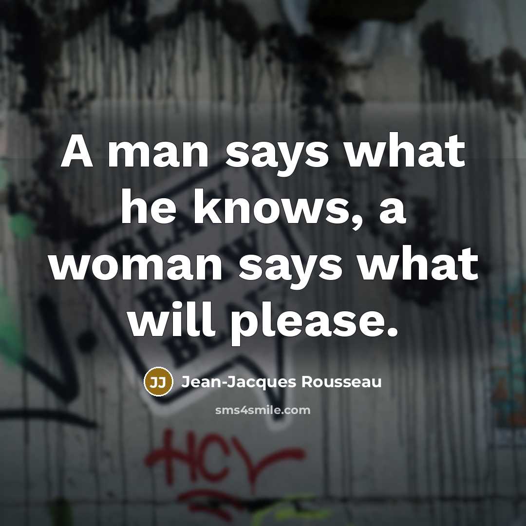 “A man says what he knows, a woman says what…” quote by Jean-Jacques Rousseau