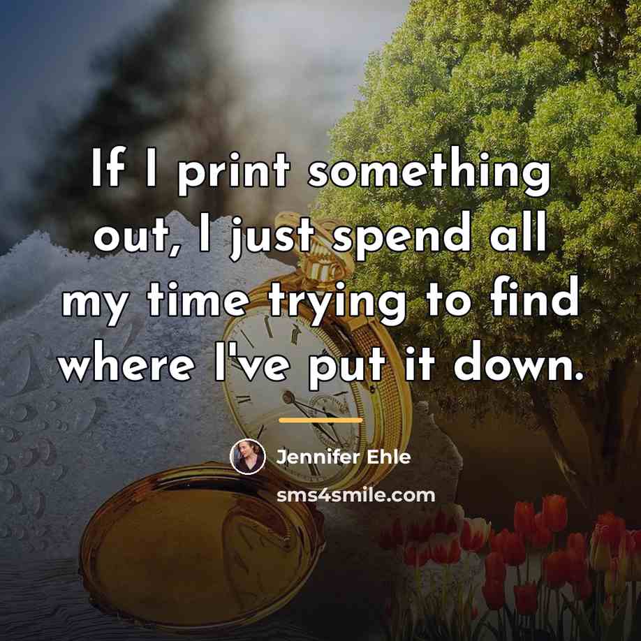 “If I print something out, I just spend all my…” quote by Jennifer Ehle