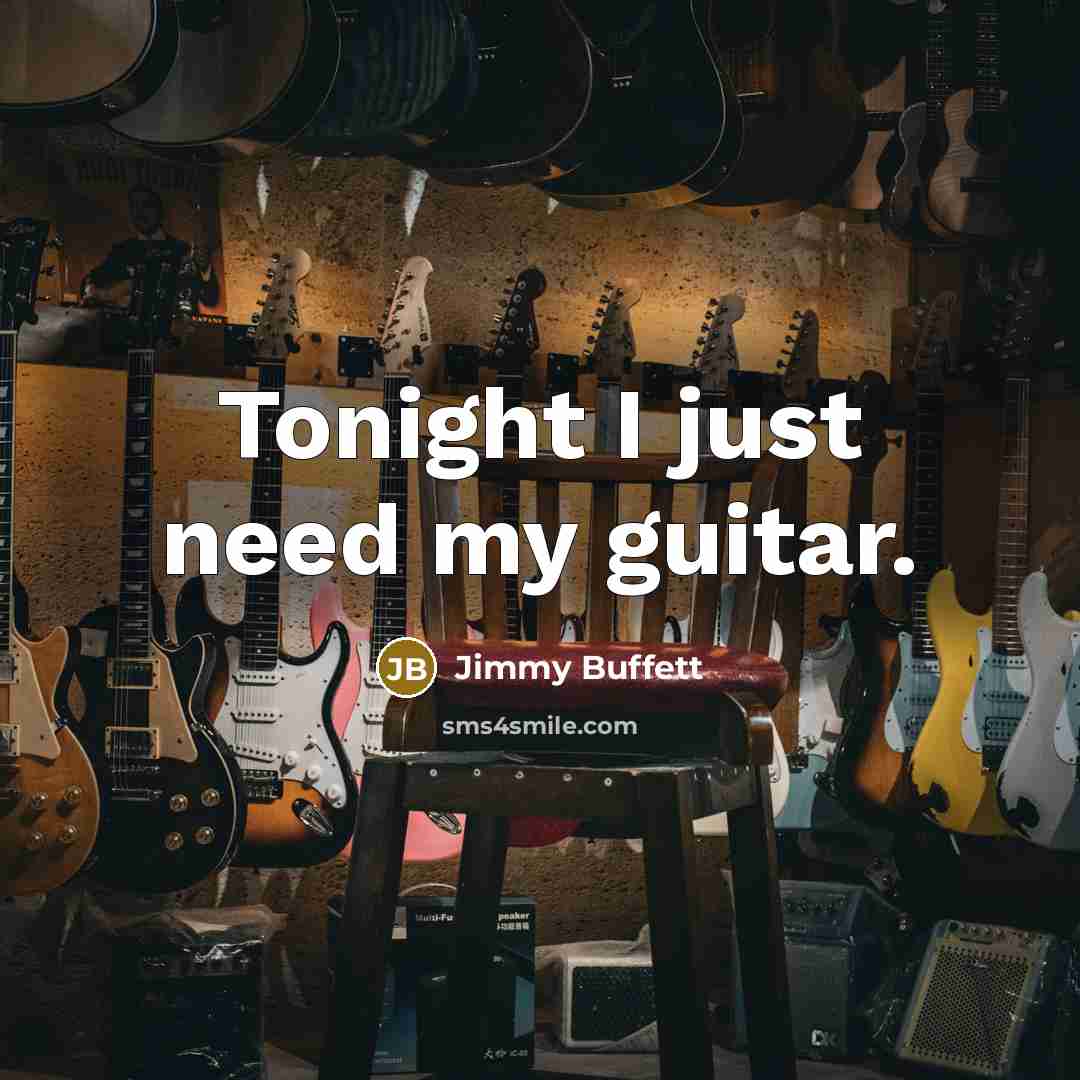 “Tonight I just need my guitar.…” quote by Jimmy Buffett