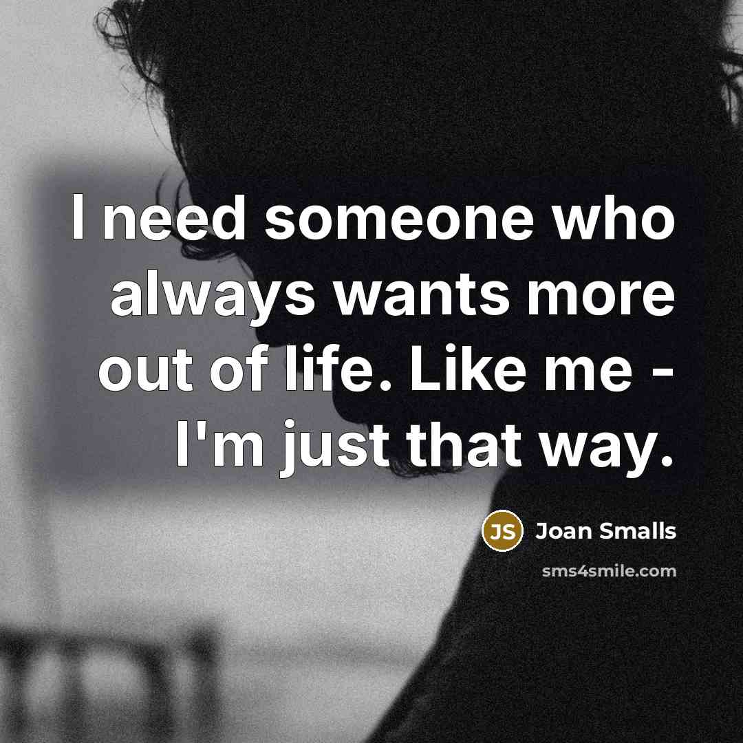 “I need someone who always wants more out of life.…” quote by Joan Smalls