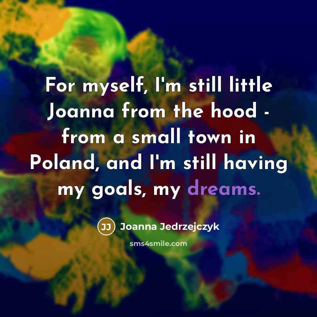 “For myself, I'm still little Joanna from the hood -…” quote by Joanna Jedrzejczyk