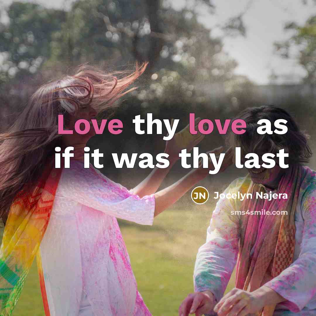 “Love thy love as if it was thy last…” quote by Jocelyn Najera