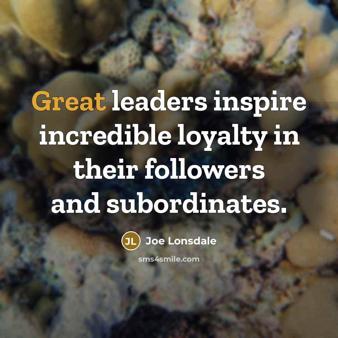 “Great leaders inspire incredible loyalty in their followers and subordinates.…” quote by Joe Lonsdale