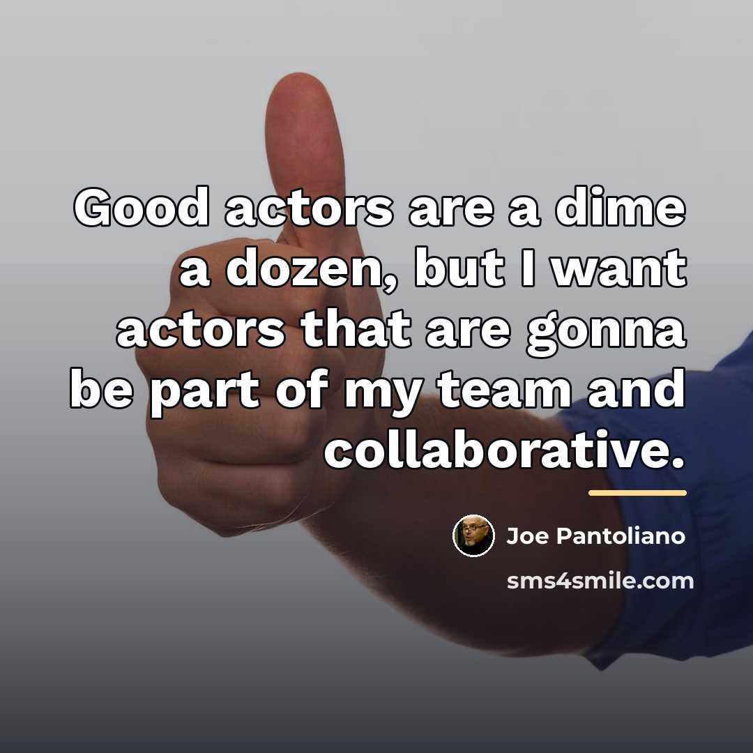 “Good actors are a dime a dozen, but I want…” quote by Joe Pantoliano