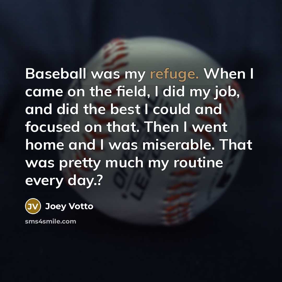 “Baseball was my refuge. When I came on the field,…” quote by Joey Votto