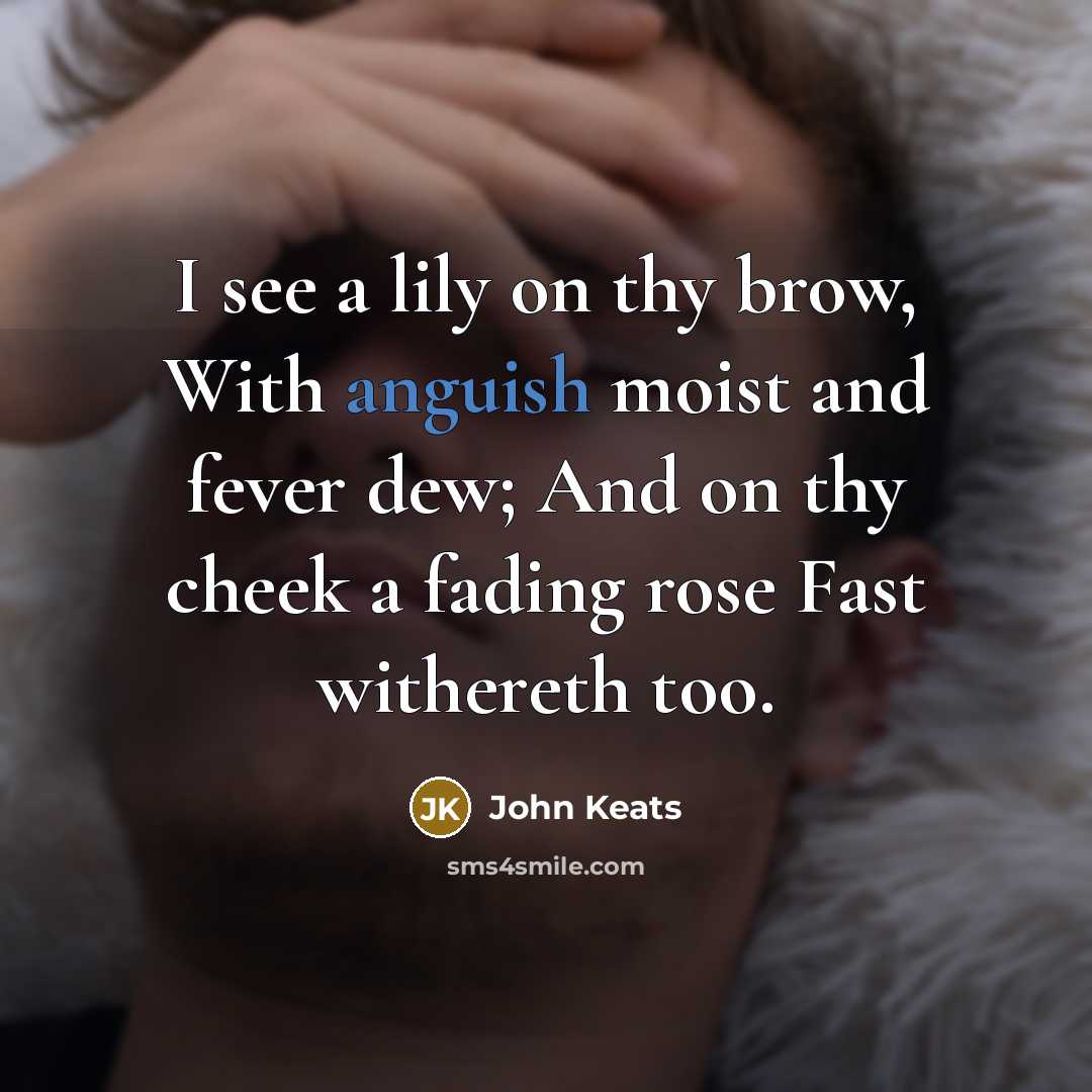 “I see a lily on thy brow, With anguish moist…” quote by John Keats