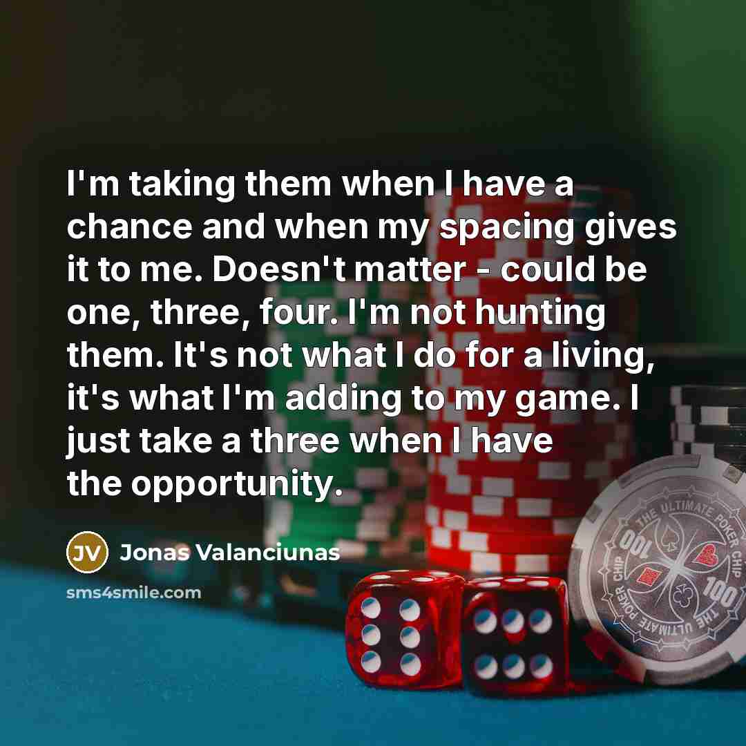 “I'm taking them when I have a chance and when…” quote by Jonas Valanciunas