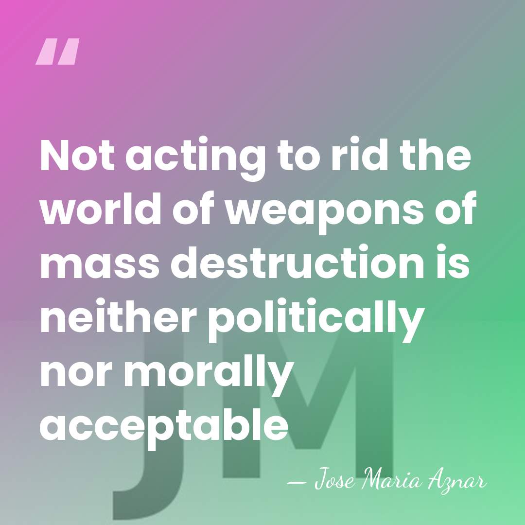 Not acting to rid the world of weapons of mass destruction is&hellip; - Jose Maria Aznar