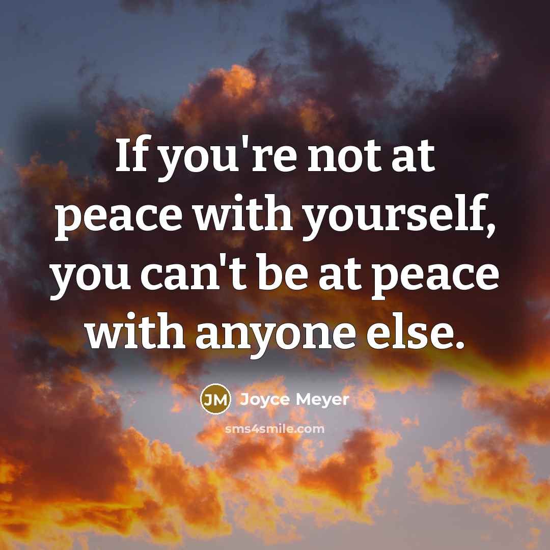 “If you're not at peace with yourself, you can't be…” quote by Joyce Meyer