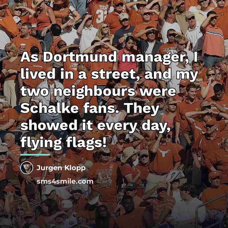 “As Dortmund manager, I lived in a street, and my…” quote by Jurgen Klopp