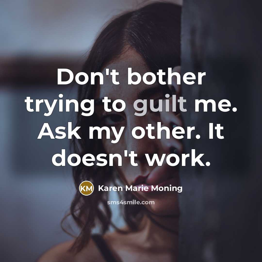 “Don't bother trying to guilt me. Ask my other. It…” quote by Karen Marie Moning