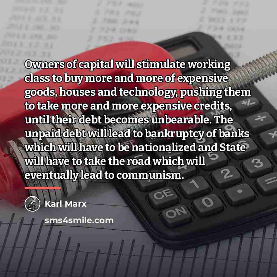 “Owners of capital will stimulate working class to buy more…” quote by Karl Marx