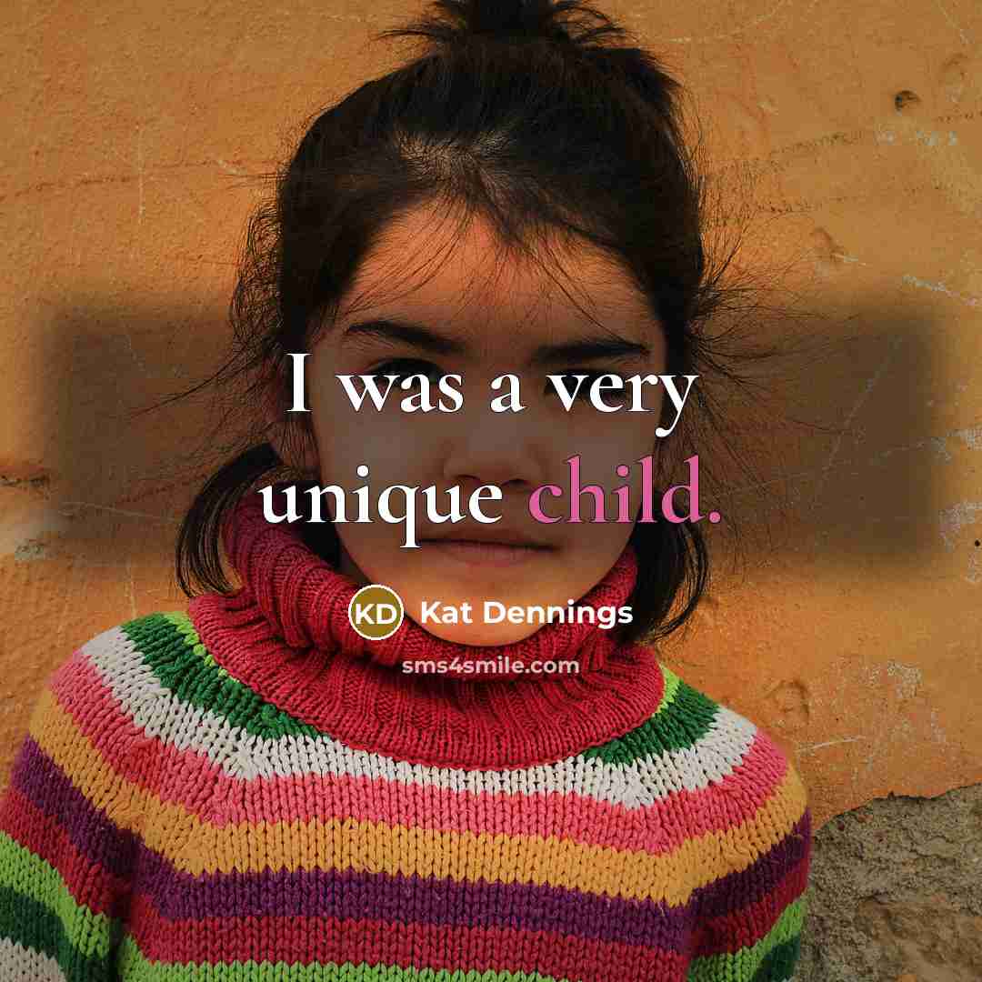 “I was a very unique child.” quote by Kat Dennings