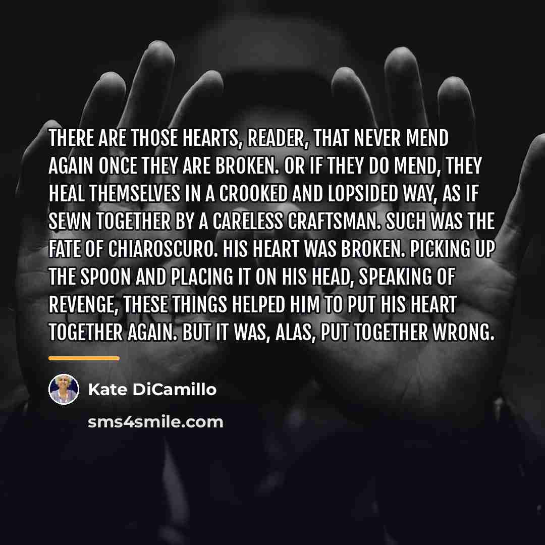 “There are those hearts, reader, that never mend again once…” quote by Kate DiCamillo