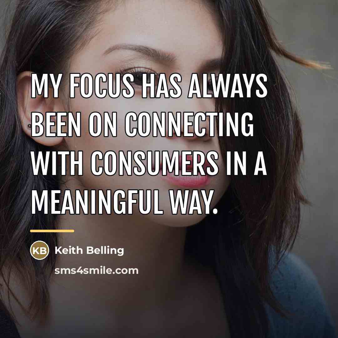 “My focus has always been on connecting with consumers in…” quote by Keith Belling