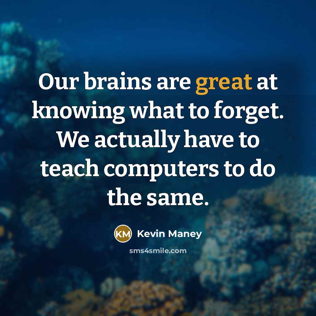 “Our brains are great at knowing what to forget. We…” quote by Kevin Maney