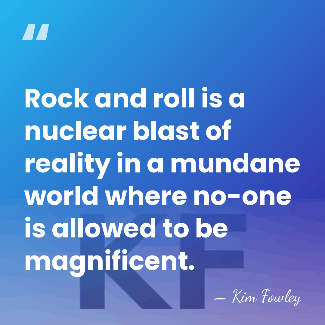 Rock and roll is a nuclear blast of reality in a mundane&hellip; - Kim Fowley