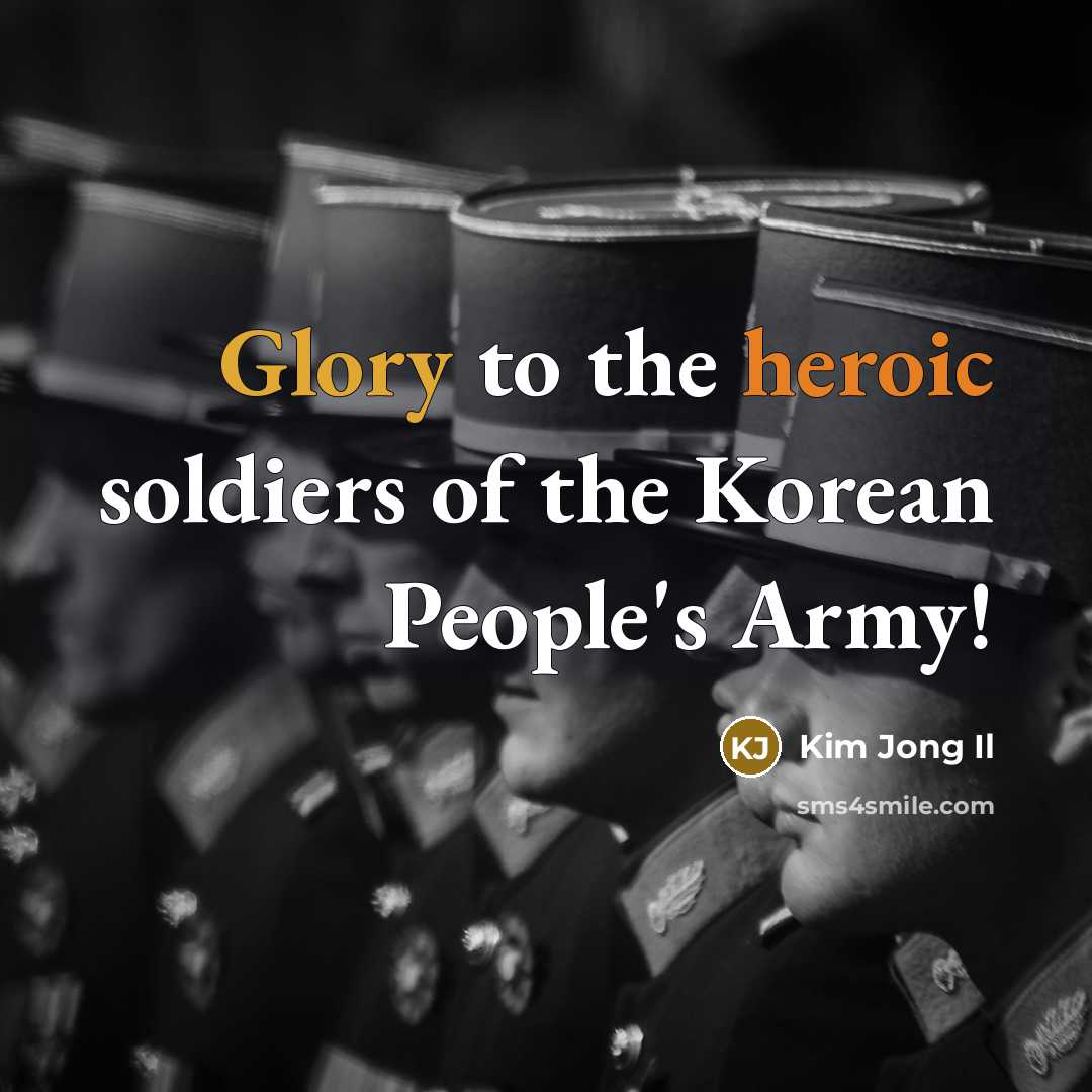 “Glory to the heroic soldiers of the Korean People's Army!…” quote by Kim Jong Il