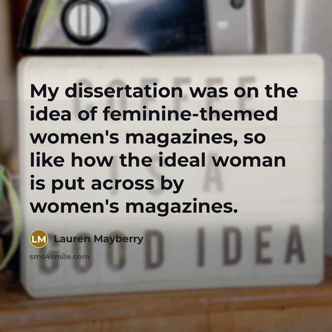 “My dissertation was on the idea of feminine-themed women's magazines,…” quote by Lauren Mayberry