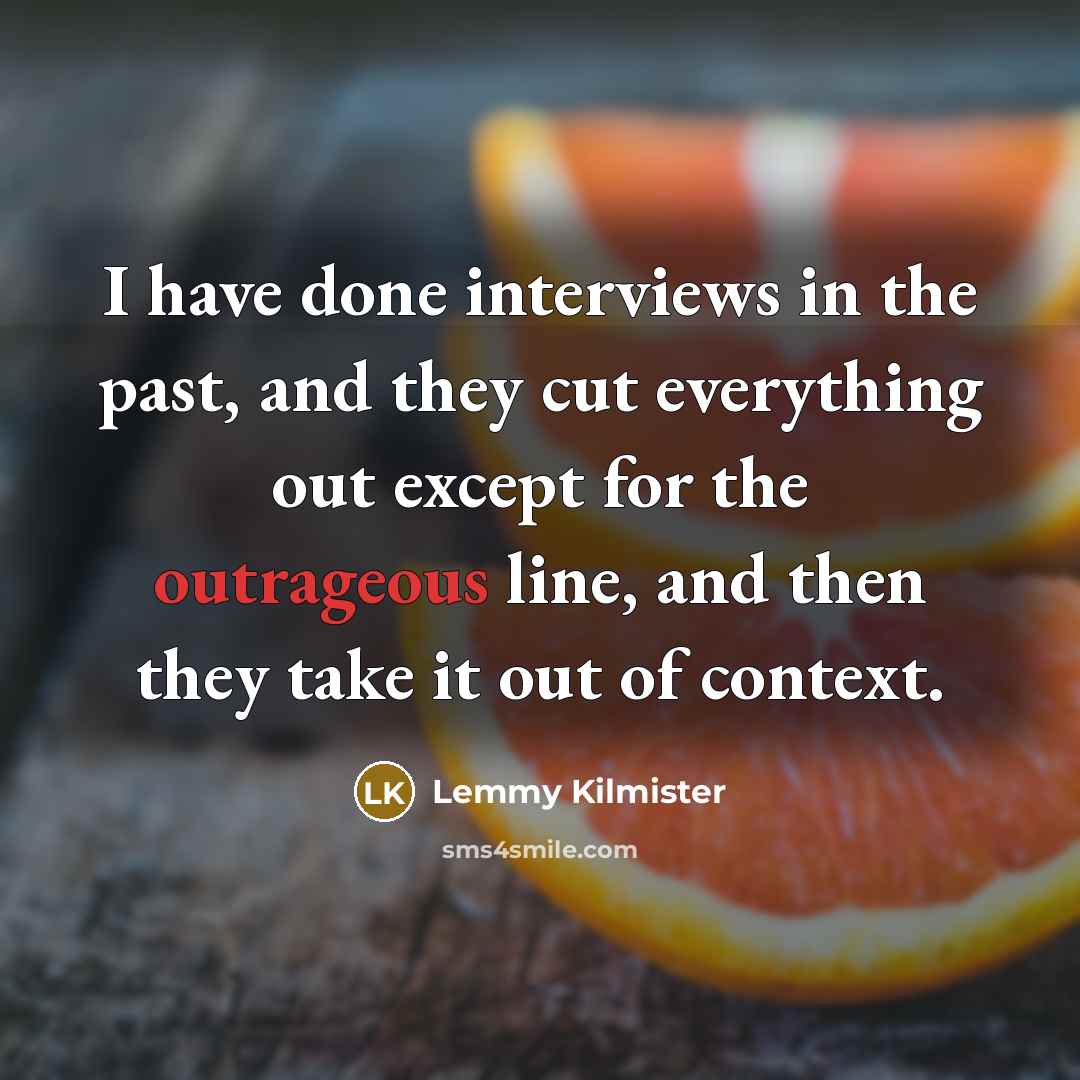 “I have done interviews in the past, and they cut…” quote by Lemmy Kilmister
